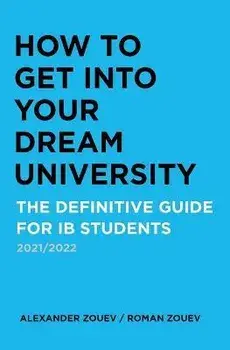 How to Get Into Your Dream University: The Definitive Guide for Ib Students, Paperback/Alexander Zouev
