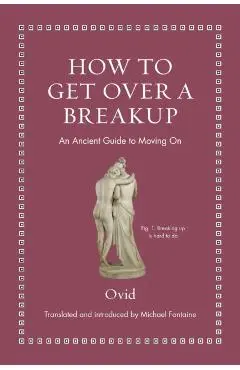 How to Get Over a Breakup: An Ancient Guide to Moving on - Ovid