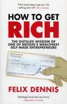 How to Get Rich, Paperback/Felix Dennis