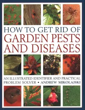 How to Get Rid of Garden Pests and Diseases. An illustrated identifier and practical problem solver, Paperback/Andrew Mikolajski