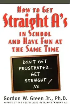 How to Get Straight A's in School and Have Fun at the Same Time, Paperback/Gordon W. Green