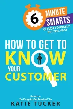 How to Get to Know your Customer, Paperback/Katie Tucker