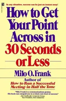 How to Get Your Point Across in 30 Seconds or Less, Paperback/Milo O. Frank