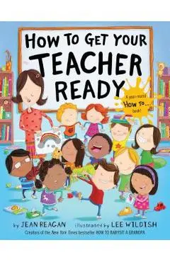 How to Get Your Teacher Ready - Jean Reagan