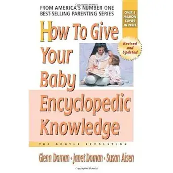 How to Give Your Baby Encyclopedic Knowledge: The Gentle Revolution, Paperback/Glenn Doman