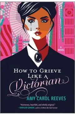 How to Grieve Like a Victorian - Amy Carol Reeves