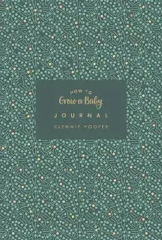 How to Grow a Baby Journal, Hardcover/Clemmie Hooper