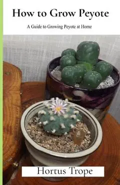 How to Grow Peyote: A Guide to Growing Peyote at Home - Tetris Shlambow