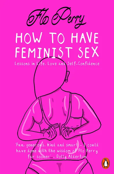How to Have Feminist Sex | Flo Perry