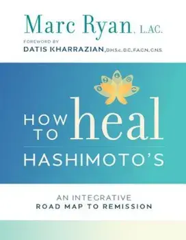 How to Heal Hashimoto's: An Integrative Road Map to Remission, Paperback/Marc Ryan