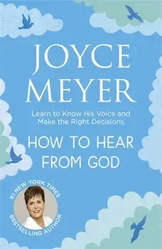 How to Hear From God. Learn to Know His Voice and Make Right Decisions, Paperback/Joyce Meyer