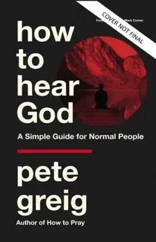 How to Hear God: A Simple Guide for Normal People, Paperback/Pete Greig