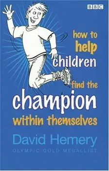 How to Help Children Find the Champion Inside Themselves, Paperback/David Hemery