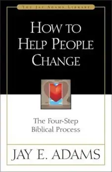 How to Help People Change: The Four-Step Biblical Process, Paperback/Jay E. Adams
