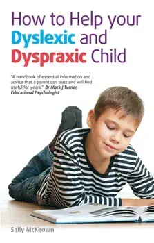 How to help your Dyslexic and Dyspraxic Child. A Practical Guide for Parents, Paperback/Sally McKeown