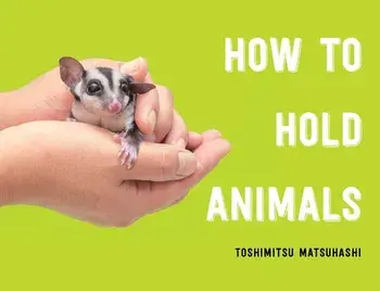 How to Hold Animals, Hardcover/Toshimitsu Matsuhashi