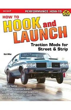 How to Hook & Launch: Traction Mods for Street & Strip - Dick Miller