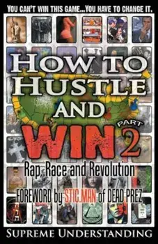 How to Hustle and Win, Part Two: Rap, Race and Revolution, Paperback/Supreme Understanding
