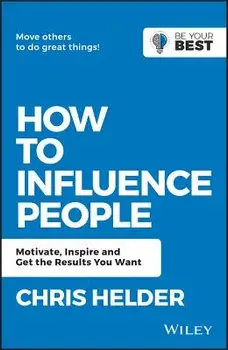 How to Influence People: Motivate, Inspire and Get the Results You Want, Paperback/Chris Helder