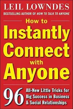 How to Instantly Connect with Anyone: 96 All-New Little Tricks for Big Success in Relationships, Paperback/Leil Lowndes