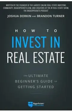 How to Invest in Real Estate: The Ultimate Beginner's Guide to Getting Started - Brandon Turner