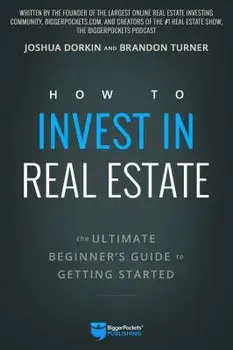 How to Invest in Real Estate: The Ultimate Beginner's Guide to Getting Started, Paperback/Brandon Turner