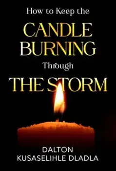 How to Keep the Candle Burning Through the Storm, Paperback/Dalton Kusaselihle Dladla