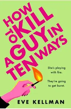 How to Kill a Guy in Ten Ways - Eve Kellman