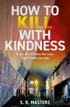 How to Kill with Kindness, Paperback/S. R. Masters