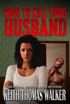 How to Kill Your Husband, Paperback/Keith Thomas Walker
