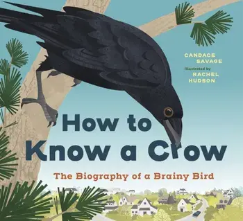 How to Know a Crow. The Biography of a Brainy Bird, Hardback/Candace Savage