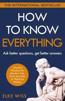 How to Know Everything. Ask better questions, get better answers, Paperback/Elke Wiss