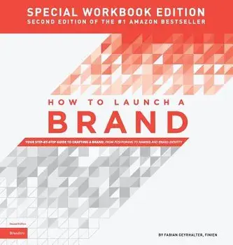 How to Launch a Brand - SPECIAL WORKBOOK EDITION (2nd Edition): Your Step-by-Step Guide to Crafting a Brand: From Positioning to Naming And Brand Iden, Hardcover/Fabian Geyrhalter