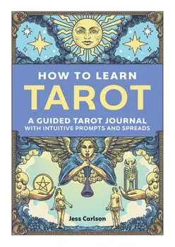 How to Learn Tarot: A Guided Tarot Journal with Intuitive Prompts and Spreads, Paperback/Jess Carlson