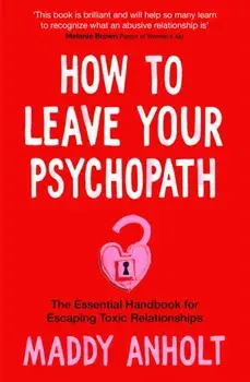 How to Leave Your Psychopath, Paperback/Maddy Anholt