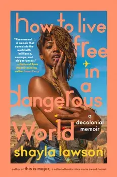 How To Live Free In A Dangerous World. A Decolonial Memoir, Hardback/Shayla Lawson