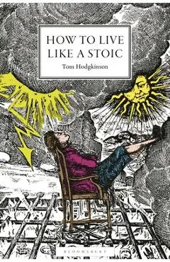 How to Live Like a Stoic: A Handbook for Happiness - Tom Hodgkinson