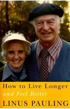 How to Live Longer and Feel Better - Linus Pauling