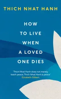 How To Live When A Loved One Dies, Paperback/Thich Nhat Hanh