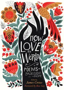 How to Love the World: Poems of Gratitude and Hope, Paperback/James Crews