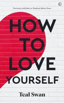 How to Love Yourself. 0 New edition, Paperback/Teal Swan