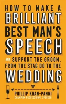 How To Make a Brilliant Best Man's Speech. and support the groom, from the stag do to the wedding, Paperback/Phillip Khan-Panni