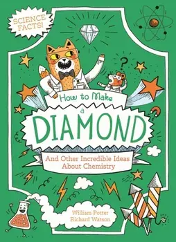 How to Make a Diamond and Other Incredible Ideas About Chemistry, Paperback/William (Author) Potter