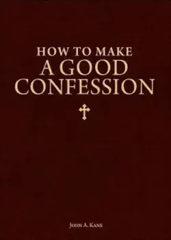 How to Make a Good Confession: A Pocket Guide to Reconciliation with God, Paperback/John A. Kane