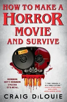 How to Make a Horror Movie and Survive. A Novel, Paperback/Craig DiLouie