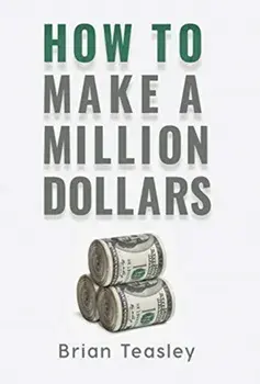 How to Make a Million Dollars, Hardcover/Brian Teasley