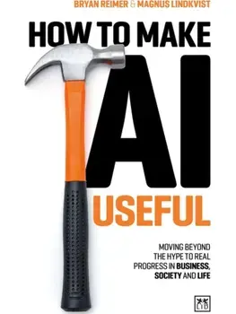 How to Make AI Useful. Moving beyond the hype?to real progress in business, society and life, Paperback/Bryan Reimer