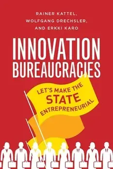 How to Make an Entrepreneurial State. Why Innovation Needs Bureaucracy, Hardback/Erkki Karo