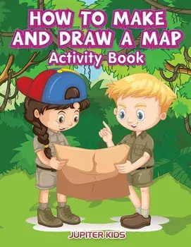 How to Make and Draw a Map Activity Book, Paperback/Jupiter Kids