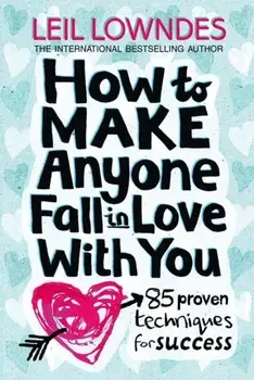 How to Make Anyone Fall in Love With You. 85 Proven Techniques for Success, Paperback/Leil Lowndes
